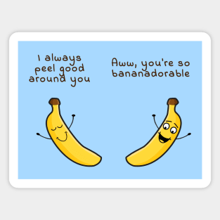 I peel good around you - Aww you are bananadorable Magnet